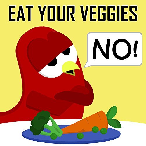 Eat Your Veggies - NO!