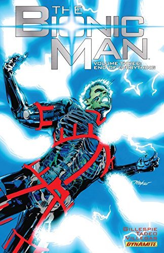 The Bionic Man Vol. 3: End of Everything by Aaron Gillespie | Goodreads