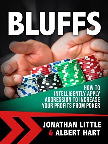 Bluffs: How to Intelligently Apply Aggression to Increase Your Profits from Poker