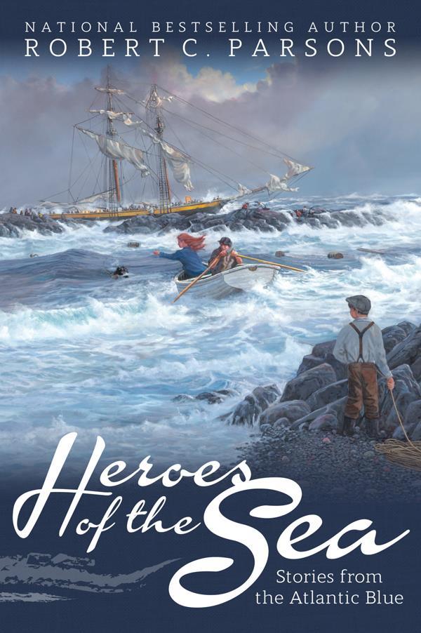 Heroes of the Sea: Stories from the Atlantic Blue by Robert C. Parsons ...