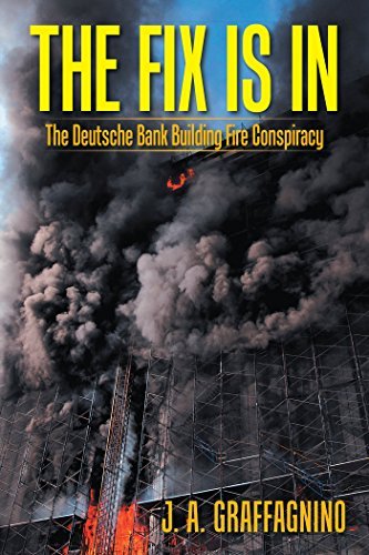 The Fix Is In The Fix Is In: The Deutsche Bank Building Fire Conspiracy by J.A ...