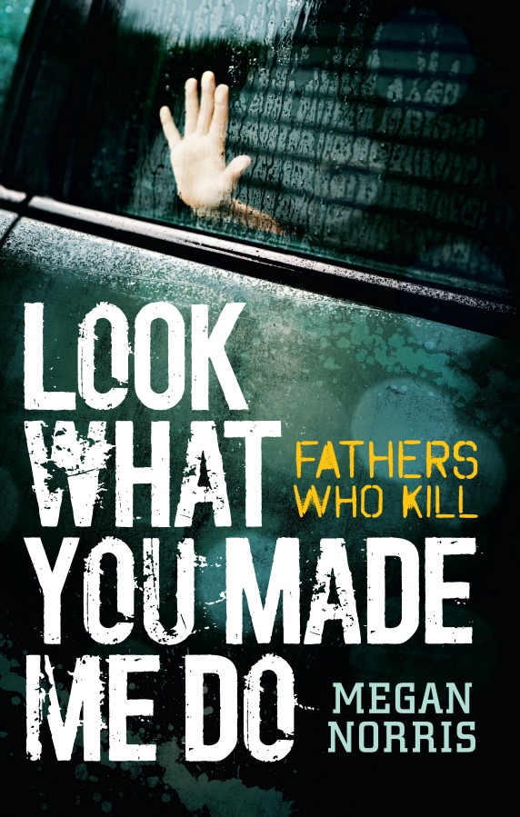Look What You Made Me Do: Fathers Who Kill