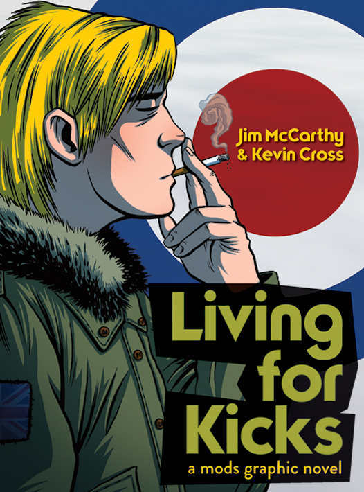 Living For Kicks - A Mods Graphic Novel by Jim McCarthy | Goodreads