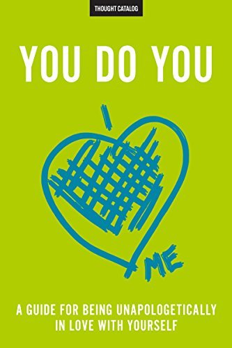 You Do You: A Guide For Being Unapologetically In Love With Yourself