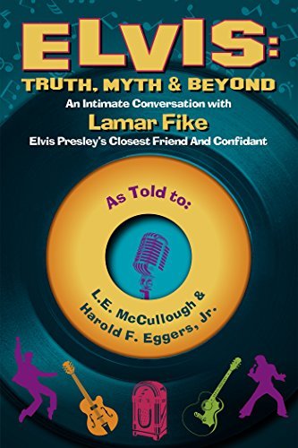 Elvis: Truth, Myth & Beyond: An Intimate Conversation With Lamar Fike, Elvis' Closest Friend & Confidant