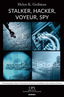 Stalker, Hacker, Voyeur, Spy: A Psychoanalytic Study of Erotomania
