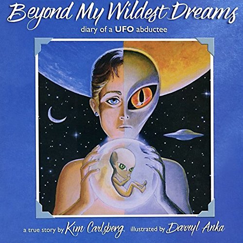 Beyond My Wildest Dreams: Diary of a UFO Abductee