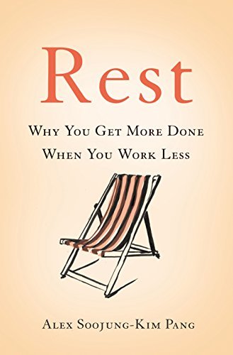 Rest: Why You Get More Done When You Work Less