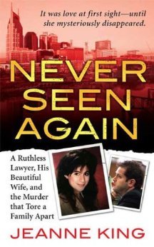 Never Seen Again: A Ruthless Lawyer, His Beautiful Wife, and the Murder that Tore a Family Apart