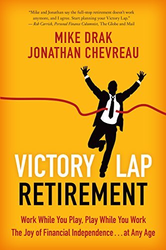 Victory Lap Retirement: Work While You Play, Play While You Work--The Joy of Financial Independence . . . at Any Age