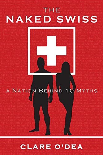 The Naked Swiss: A Nation Behind 10 Myths
