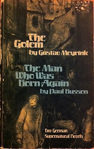 The Golem and The Man Who Was Born Again: Two German Supernatural Novels