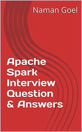 Apache Spark Interview Question & Answers by Naman Goel | Goodreads