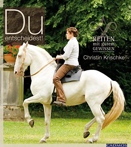 Du entscheidest!: Reiten mit gutem Gewissen (Klassische Reitkunst)