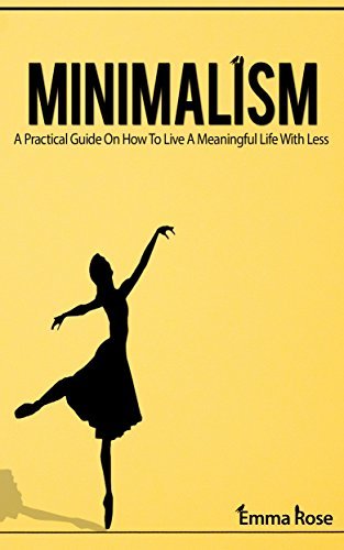 Minimalism: A Practical Guide On How To Live A Meaningful Life With ...