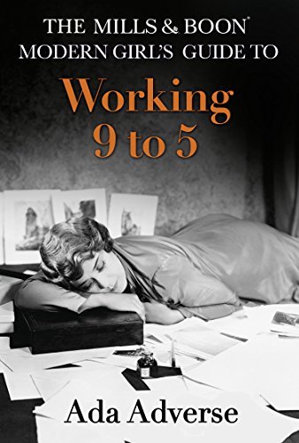 The Mills & Boon Modern Girl’s Guide to: Working 9-5: Career Advice for Feminists