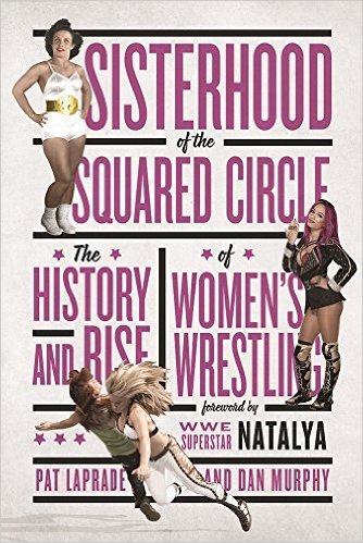 Sisterhood of the Squared Circle: The History and Rise of Women's Wrestling