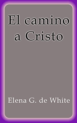 El camino a Cristo (Spanish Edition) by Elena G. de White | Goodreads