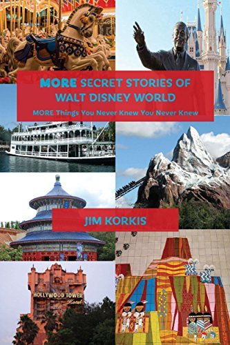 MORE Secret Stories of Walt Disney World: More Things You Never Knew You Never Knew