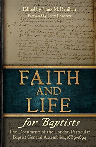 Faith and Life for Baptists: The Documents of the London Particular Baptist General Assemblies, 1689-1694