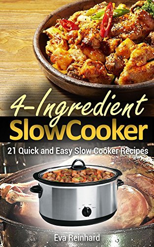 4 Ingredient Slow Cooker: 21 Quick and Easy Slow Cooker Recipe
