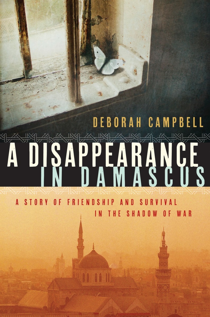A Disappearance in Damascus: A Story of Friendship and Survival in the Shadow of War