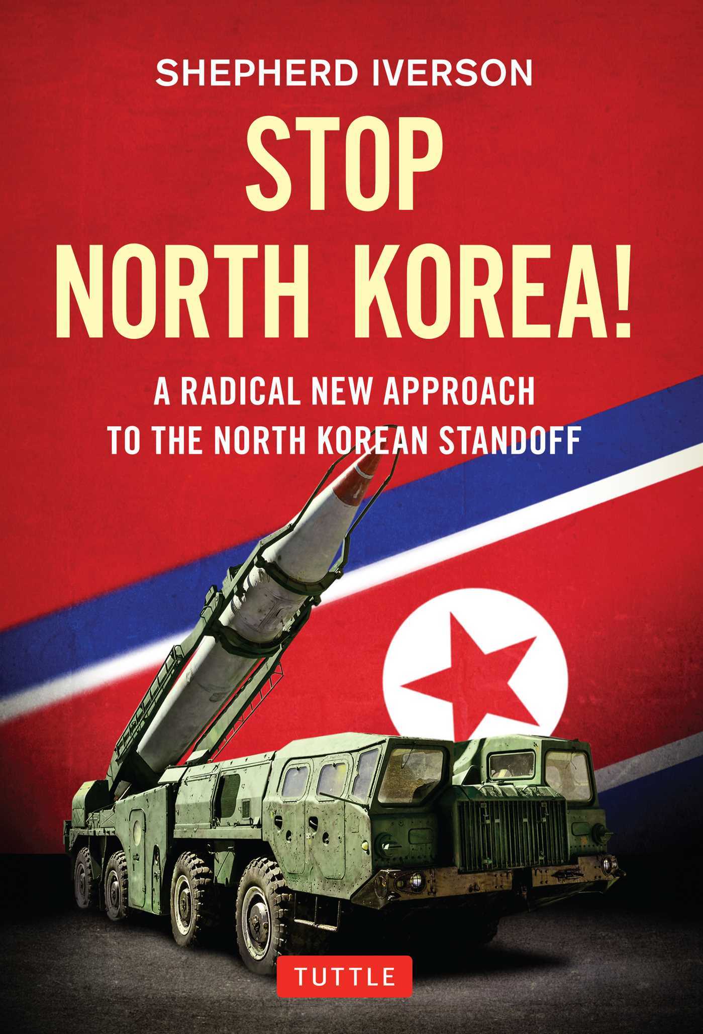 Stop North Korea! A Radical New Approach to Solving the North Korea Standoff main image 0