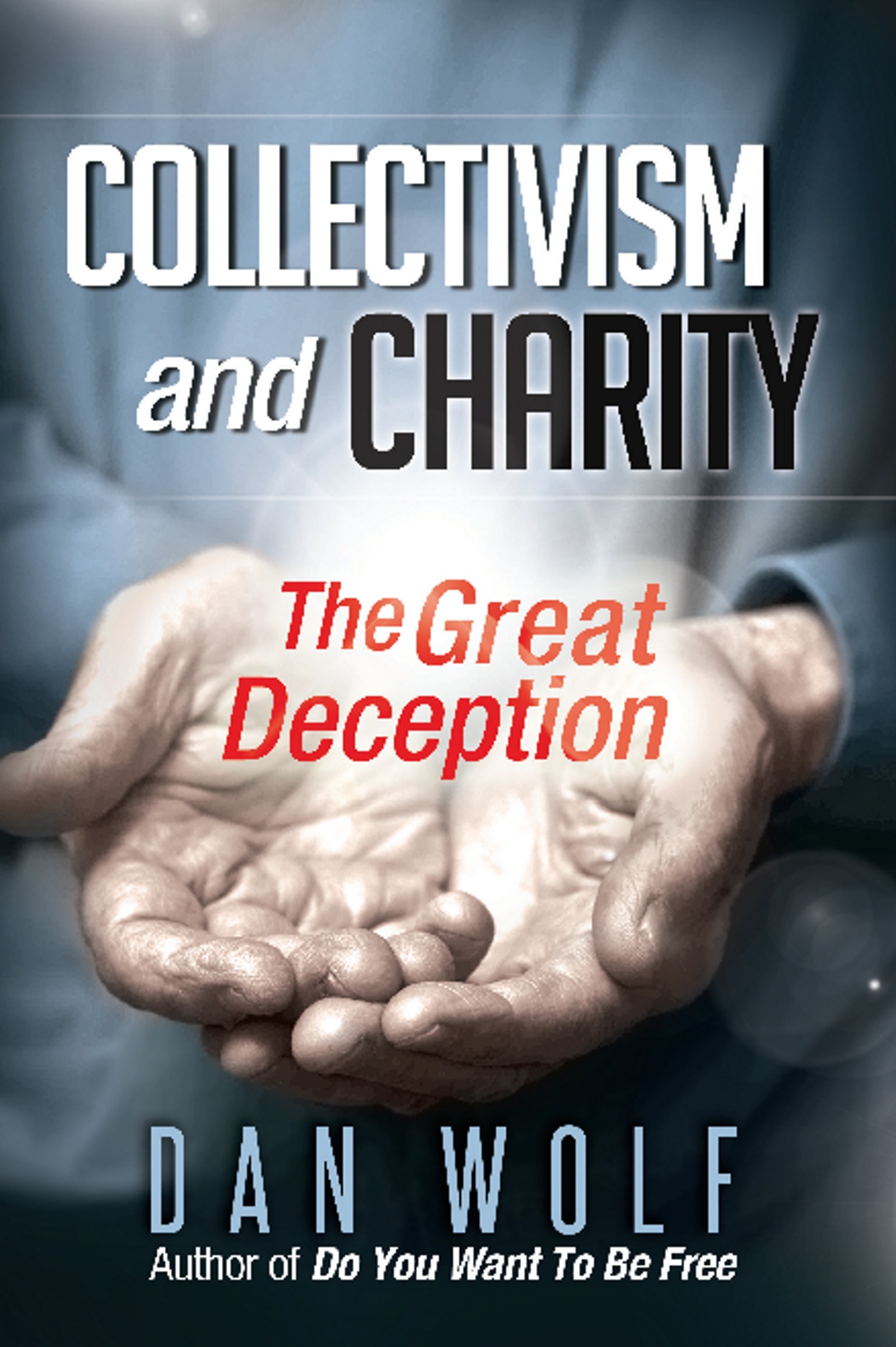 Collectivism and Charity: The Great Deception by Dan Wolf | Goodreads