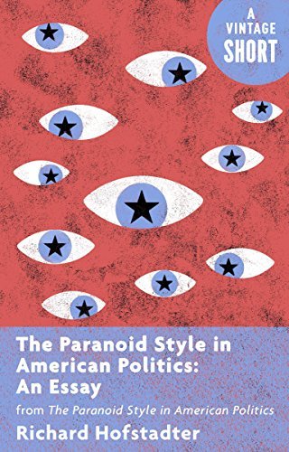 The Paranoid Style in American Politics: An Essay: from The Paranoid Style in American Politics (Kindle Single)