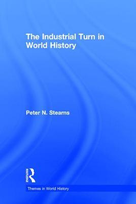 The Industrial Turn in World History by Peter N. Stearns | Goodreads