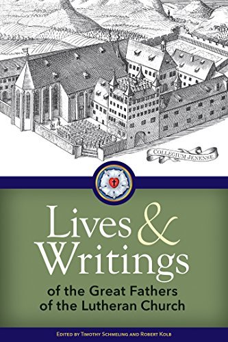 Lives and Writings of the Great Fathers of the Lutheran Church