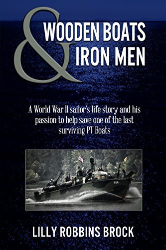 WOODEN BOATS & IRON MEN: A World War II sailor's life story and his passion to help save one of the last surviving PT Boats
