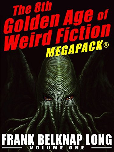 The 8th Golden Age of Weird Fiction Megapack: Frank Belknap Long, Vol. 1