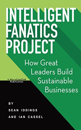 Intelligent Fanatics: How Great Leaders Build Sustainable Businesses