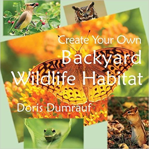 Create Your Own Backyard Wildlife Habitat by Doris Dumrauf Goodreads