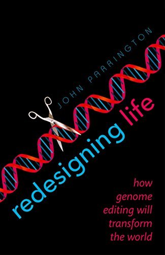 Redesigning Life: How genome editing will transform the world