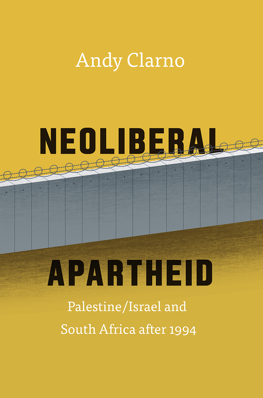 Neoliberal Apartheid: Palestine/Israel and South Africa after 1994