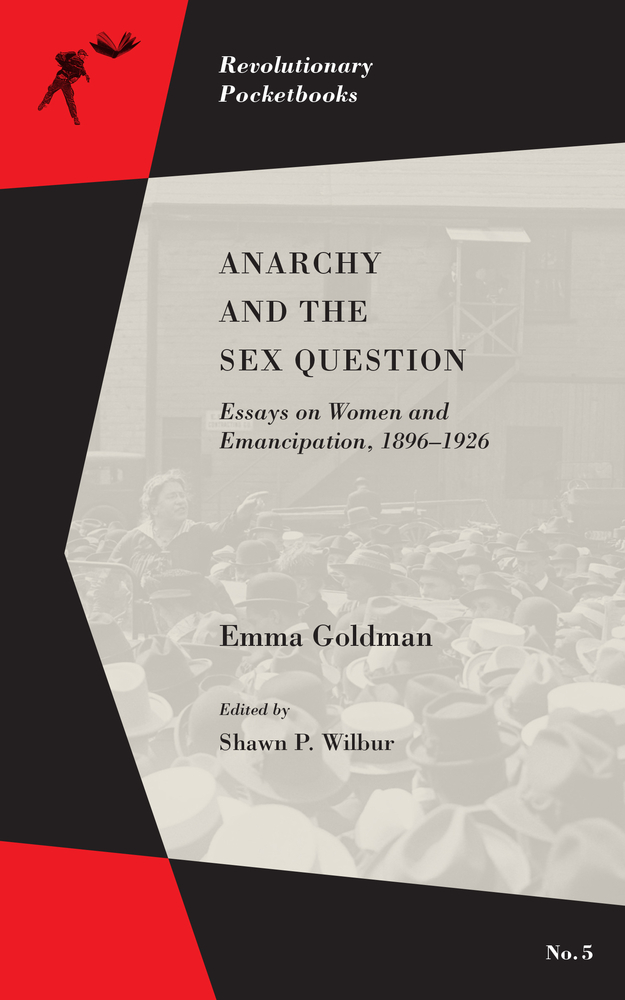 Anarchy And The Sex Question Essays On Women And Emancipation 18961926 By Emma Goldman Goodreads