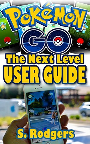 Pokemon Go: Pokemon Go The Next Level Guide