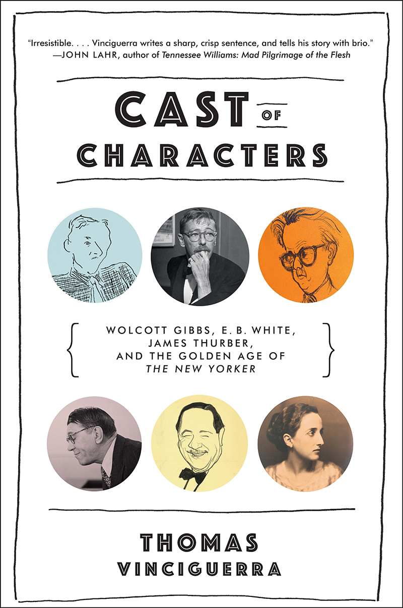 Cast of Characters: Wolcott Gibbs, E. B. White, James Thurber, and the Golden Age of