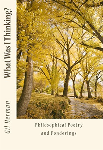 What Was I Thinking?: Philosophical Poetry and Ponderings by Gil Herman ...