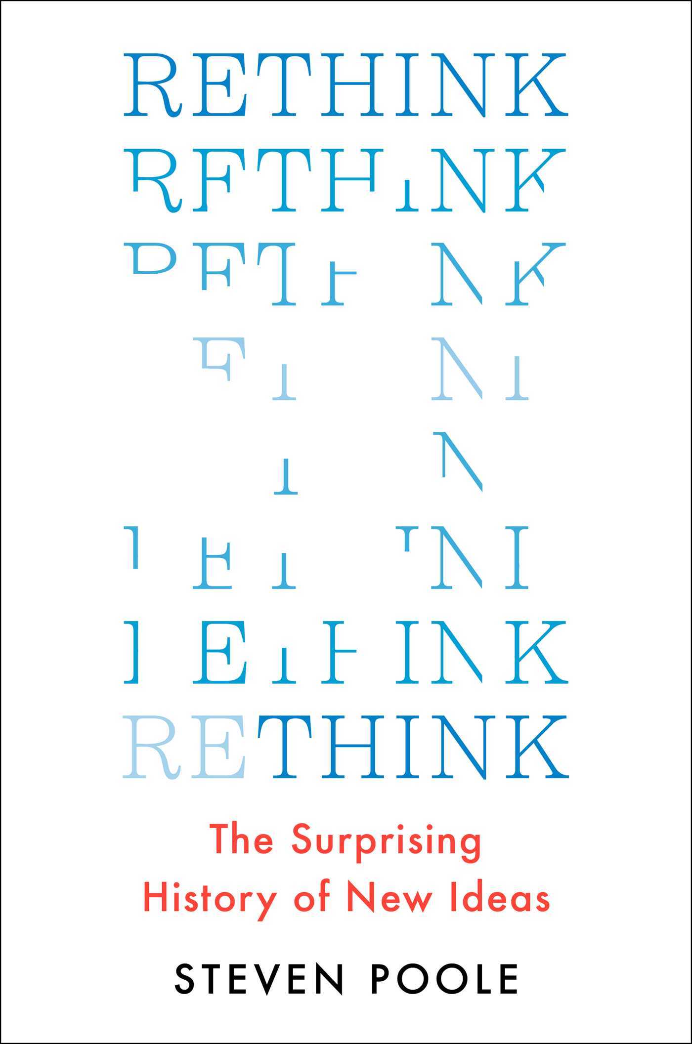 Rethink: The Surprising History of New Ideas by Steven Poole | Goodreads