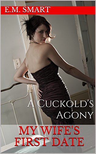 My Wife's First Date: A Cuckold's Agony