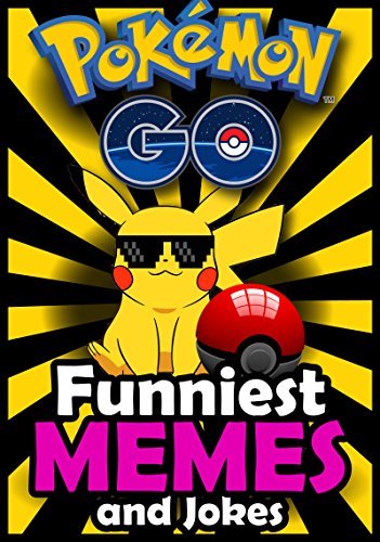 Pokemon Go Memes: Pokemon Memes and Funny Stuff, Jokes & Riddles + FREE Gift Inside (Book 62)