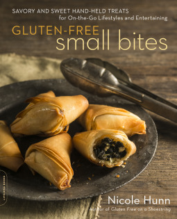 Gluten-Free Small Bites: Sweet and Savory Hand-Held Treats for On-the-Go Lifestyles and Entertaining