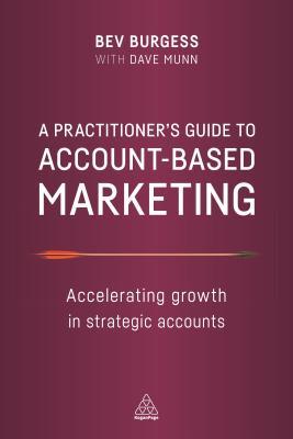 A Practitioner's Guide to Account-Based Marketing: Accelerating Growth in Strategic Accounts