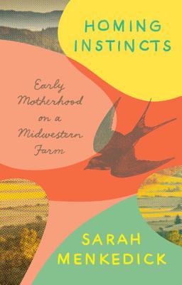 Homing Instincts: Early Motherhood on a Midwestern Farm
