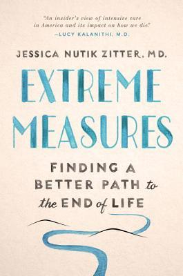 Extreme Measures: Finding a Better Path to the End of Life
