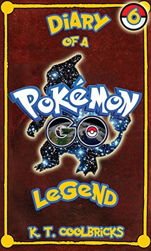 Diary of a Pokemon Go Legend: Book 6