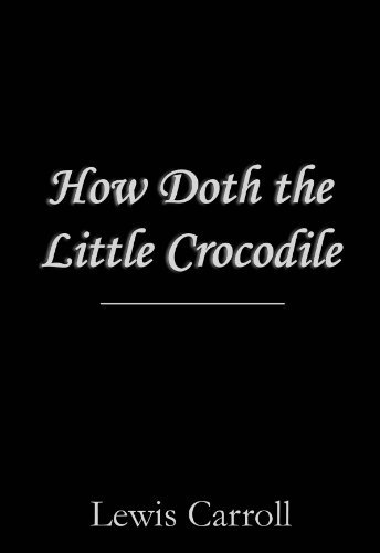How Doth the Little Crocodile by Lewis Carroll | Goodreads